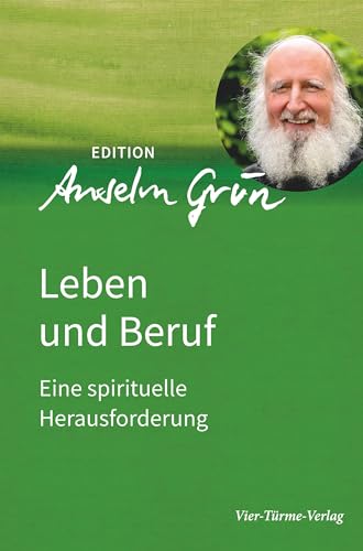 Leben und Beruf. Eine spirituelle Herausforderung. Edition Anselm Grün Band 2 (Edition Anselm Gün)